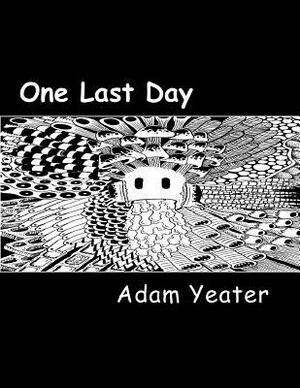 One Last Day - Omnibus: The complete one page comics strips of Adam Yeater. by Adam Yeater