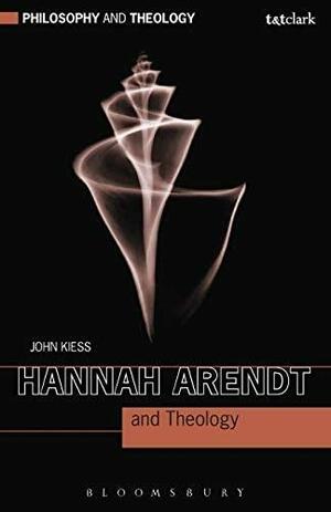 Hannah Arendt and Theology by John Kiess