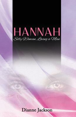 Hannah: Silly Woman, Loving a man by Dianne Jackson