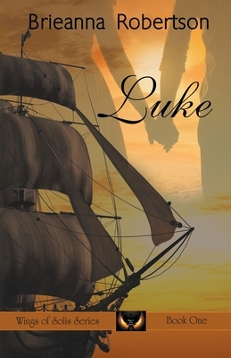 Luke: Wings of Solis: Book 1 by Brieanna Robertson
