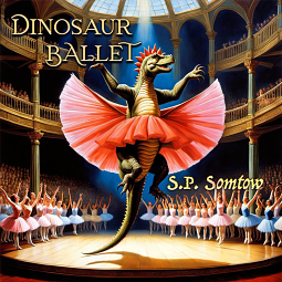 Dinosaur Ballet by S. P. Somtow