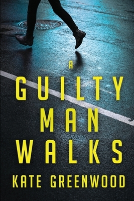 A Guilty Man Walks by Kate Greenwood