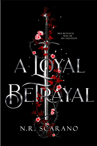 A Loyal Betrayal by N.R. Scarano