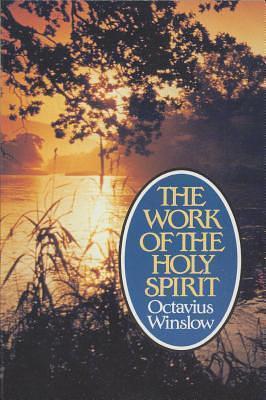 The Work of the Holy Spirit: An Experimental and Practical View by Octavius Winslow, Octavius Winslow
