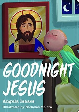 Goodnight Jesus by Nicholas Malara, Angela Isaacs