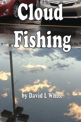 Cloud Fishing by David L. White