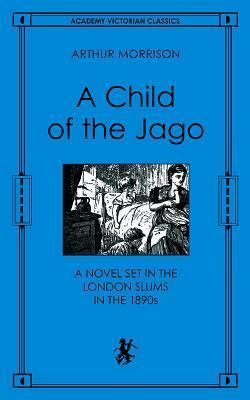 A Child of the Jago by Arthur Morrison