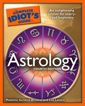 The Complete Idiot's Guide to Astrology by Madeline Gerwick-Brodeur, Lisa Lenard