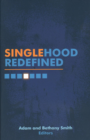 Singlehood Redefined by Adam Smith, Bethany Smith Dallas