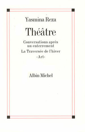 Théâtre: L'homme du hasard - Conversations après un enterrement - La Traversée de l'hiver - "Art" by Yasmina Reza