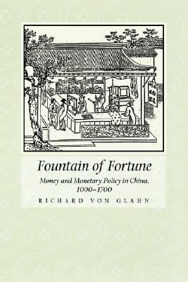 Fountain of Fortune: Money and Monetary Policy in China, 1000-1700 by Richard von Glahn