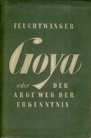 This is the Hour: a Novel About Goya by Lion Feuchtwanger, Lion Feuchtwanger