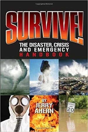 Survive!: The Disaster, Crisis and Emergency Handbook by Jerry Ahern
