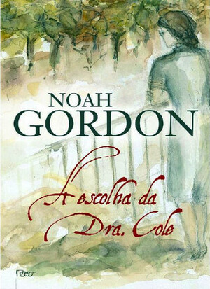 A Escolha da Dra. Cole by Aulyde Soares Rodrigues, Noah Gordon