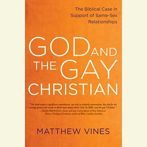 God and the Gay Christian: The Biblical Case in Support of Same-Sex Relationships by Matthew Vines