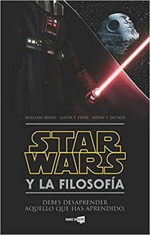 Star Wars y la filosofia by Jason T. Eberl, William Irwin, Kevin S. Decker