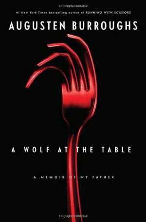 A Wolf at the Table by Augusten Burroughs