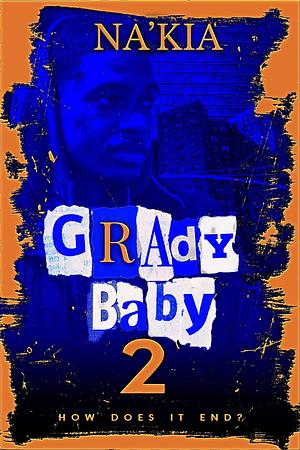 GRADY BABY 2: HOW DOES IT END? by Na'Kia, Na'Kia