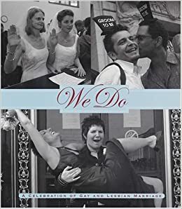 We Do: A Celebration of Gay and Lesbian Marriage by Gavin Newsom, Gavin Newsom