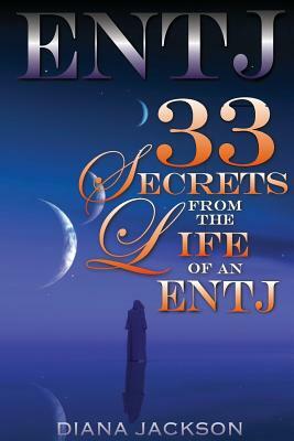 Entj: 33 Secrets From The Life of an ENTJ by Diana Jackson