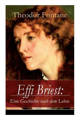Effi Briest: Eine Geschichte nach dem Leben: Der berühmte Gesellschaftsroman beruht auf wahren begebenheiten by Theodor Fontane