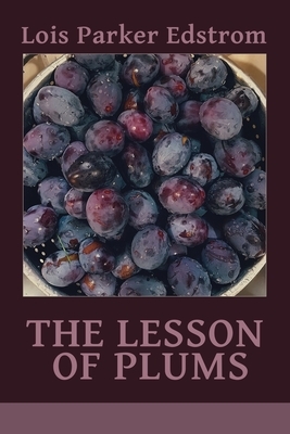 The Lesson of Plums by Lois Parker Edstrom