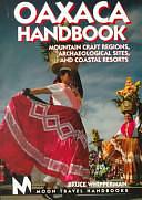 Oaxaca: Mountain Craft Regions, Archaeological Sites and Coastal Resorts by Bruce Whipperman