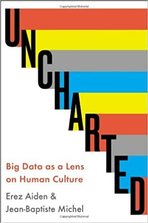 Uncharted: Big Data and an Emerging Science of Human History by Erez Aiden