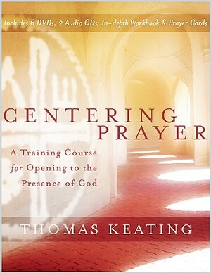 Centering Prayer: A Training Course for Opening to the Presence of God [With CD (Audio) and DVD] by Gail Fitzpatrick-Hopler, Thomas Keating, Carl Arico