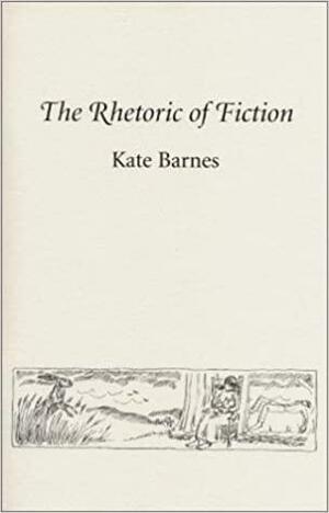 The Rhetoric of Fiction by Kate Barnes