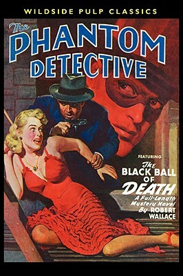The Phantom Detective: The Black Ball of Death by Robert Wallace