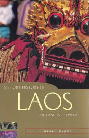 A Short History Of Laos: The Land In Between by Milton E. Osborne, Grant Evans