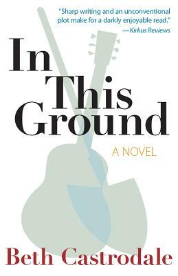 In This Ground by Beth Castrodale