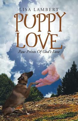 Puppy Love: Paw Prints of God's Love by Lisa Lambert