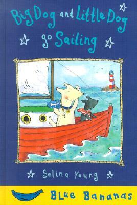 Big Dog and Little Dog Go Sailing by Selina Young