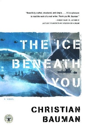 The Ice Beneath You: A Novel by Christian Bauman