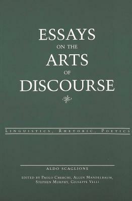 Essays on the Arts of Discourse: Linguistics, Rhetoric, Poetics by Aldo Scaglione, Paolo Cherchi