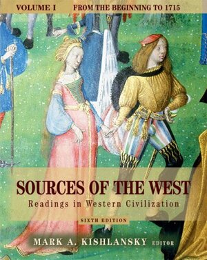 Sources of the West: Readings in Western Civilization, Volume I (from the Beginning to 1715) by Mark A. Kishlansky