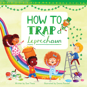 How to Trap a Leprechaun by Sue Fliess, Emma Randall