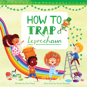 How to Trap a Leprechaun by Emma Randall, Sue Fliess