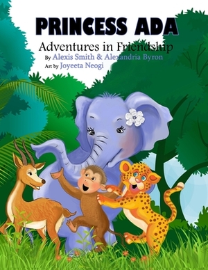 Princess Ada Adventures in Friendship by Alexandria D. Byron, Alexis D. Smith