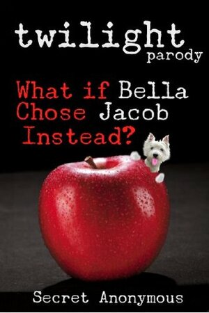 Twilight parody (What if Bella Chose Jacob Instead?) by Secret Anonymous
