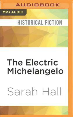 The Electric Michelangelo by Sarah Hall