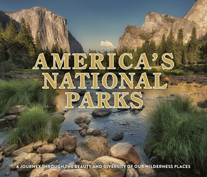 America's National Parks: A Journey Through Beauty and Diversity of Our Wilderness Places by Publications International Ltd