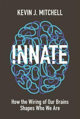 Innate: How the Wiring of Our Brains Shapes Who We Are by Michael Page, Kevin J. Mitchell