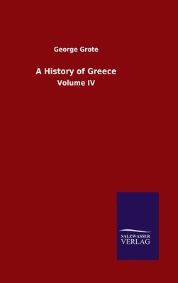 A History of Greece: Volume IV by George Grote