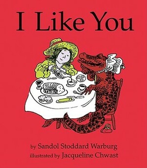 I Like You by Sandol Stoddard Warburg, Jacqueline Chwast
