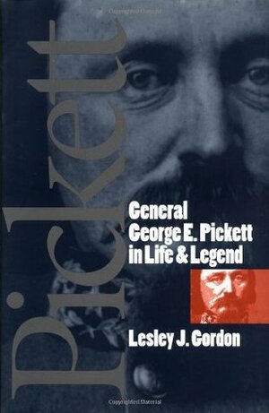 General George E. Pickett in Life and Legend by Lesley J. Gordon