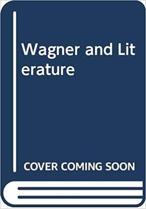 Wagner And Literature by Raymond Furness