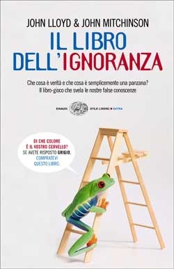 Il libro dell'ignoranza. Che cosa è verità e che cosa è semplicemente una panzana? by John Lloyd, Alessandra Montrucchio, John Mitchinson